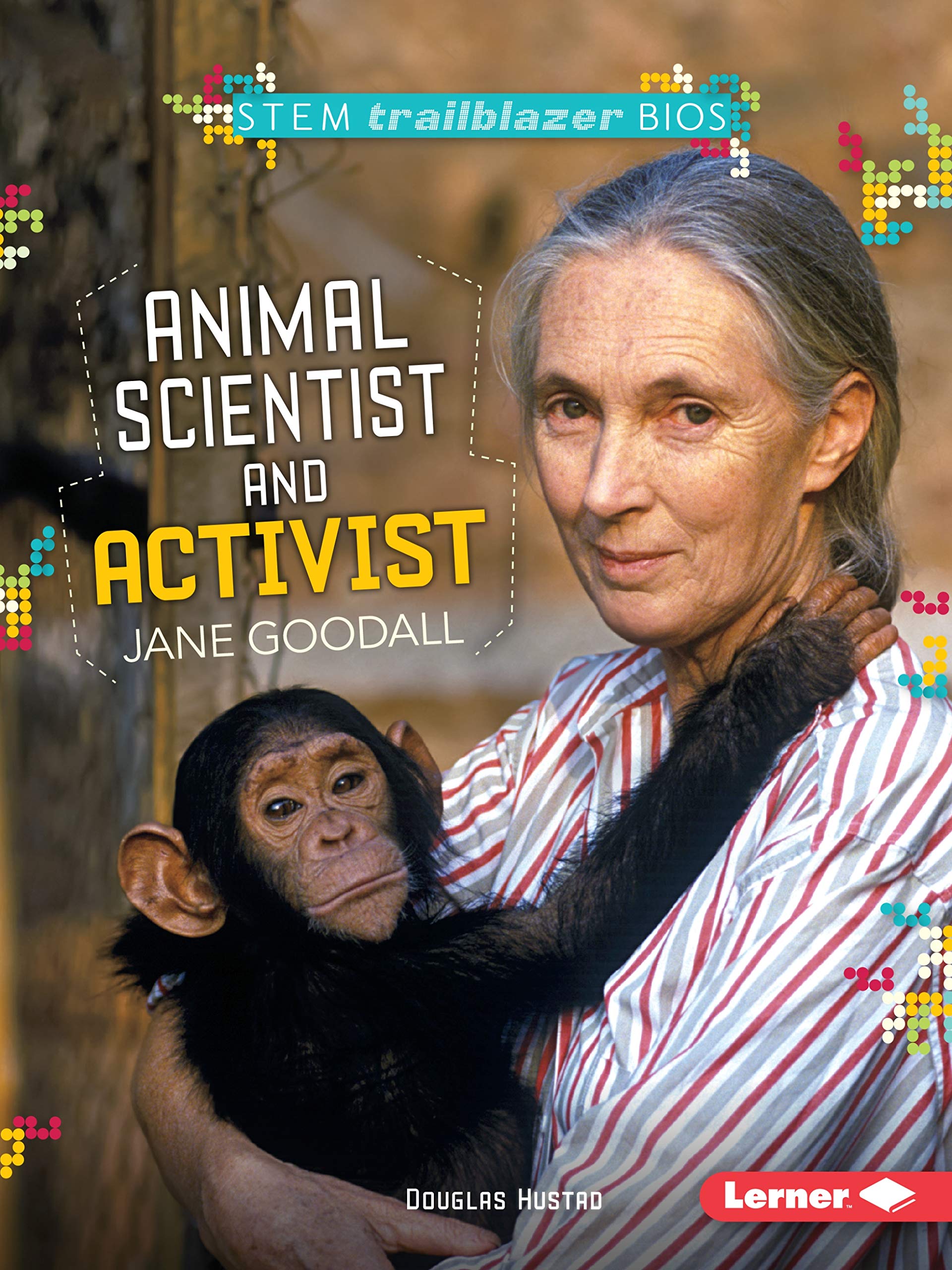 Jane Goodall: Animal Scientist and Activist (STEM)
